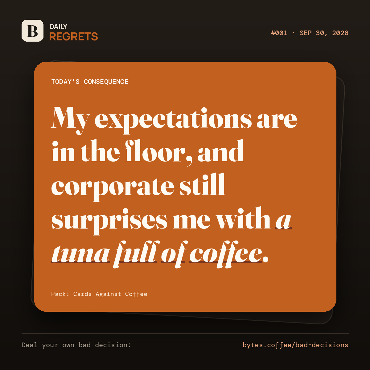 A sample Daily Regrets card in burnt orange and cream. The consequence reads: “My expectations are in the floor, and corporate still surprises me with a tuna full of coffee.” The answer, “a tuna full of coffee,” is italicized and underlined. The card is dated September 30, 2026 and labelled Cards Against Coffee.